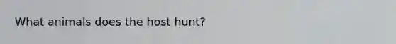 What animals does the host hunt?