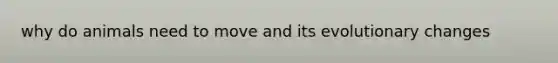 why do animals need to move and its evolutionary changes
