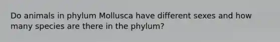 Do animals in phylum Mollusca have different sexes and how many species are there in the phylum?