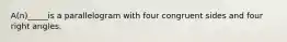 A(n)_____is a parallelogram with four congruent sides and four right angles.