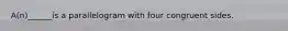 A(n)______is a parallelogram with four congruent sides.