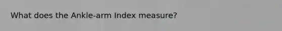 What does the Ankle-arm Index measure?