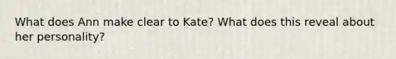 What does Ann make clear to Kate? What does this reveal about her personality?