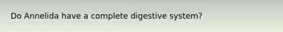 Do Annelida have a complete digestive system?