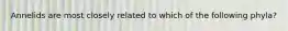 Annelids are most closely related to which of the following phyla?