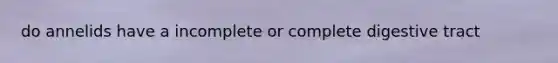 do annelids have a incomplete or complete digestive tract