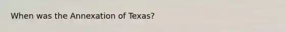 When was the Annexation of Texas?