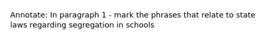 Annotate: In paragraph 1 - mark the phrases that relate to state laws regarding segregation in schools