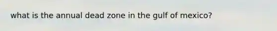 what is the annual dead zone in the gulf of mexico?