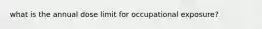 what is the annual dose limit for occupational exposure?
