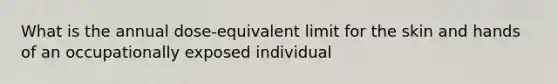 What is the annual dose-equivalent limit for the skin and hands of an occupationally exposed individual