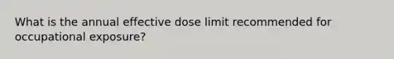 What is the annual effective dose limit recommended for occupational exposure?