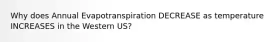 Why does Annual Evapotranspiration DECREASE as temperature INCREASES in the Western US?