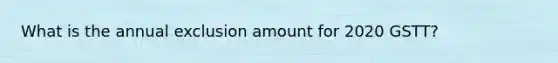 What is the annual exclusion amount for 2020 GSTT?