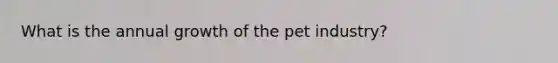 What is the annual growth of the pet industry?