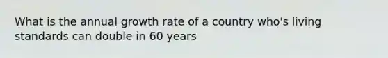 What is the annual growth rate of a country who's living standards can double in 60 years