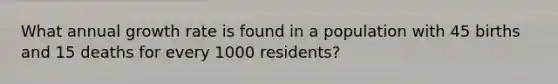 What annual growth rate is found in a population with 45 births and 15 deaths for every 1000 residents?