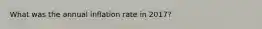What was the annual inflation rate in 2017?