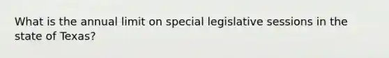 What is the annual limit on special legislative sessions in the state of Texas?