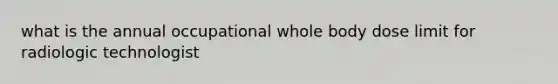 what is the annual occupational whole body dose limit for radiologic technologist