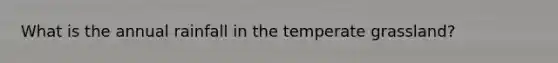 What is the annual rainfall in the temperate grassland?