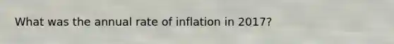 What was the annual rate of inflation in 2017?