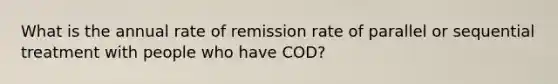 What is the annual rate of remission rate of parallel or sequential treatment with people who have COD?