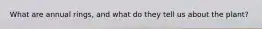 What are annual rings, and what do they tell us about the plant?