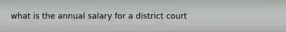 what is the annual salary for a district court