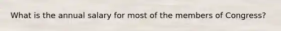 What is the annual salary for most of the members of Congress?
