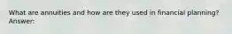 What are annuities and how are they used in financial planning? Answer: