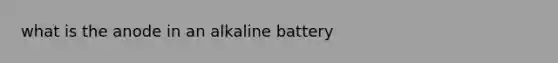 what is the anode in an alkaline battery