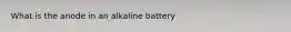 What is the anode in an alkaline battery