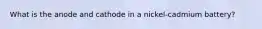 What is the anode and cathode in a nickel-cadmium battery?