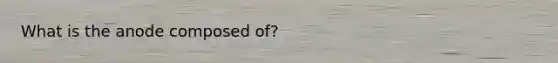 What is the anode composed of?