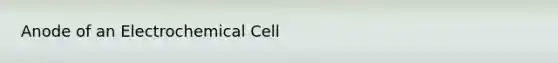 Anode of an Electrochemical Cell