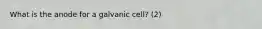 What is the anode for a galvanic cell? (2)