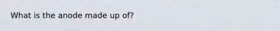What is the anode made up of?