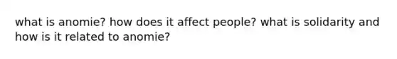 what is anomie? how does it affect people? what is solidarity and how is it related to anomie?