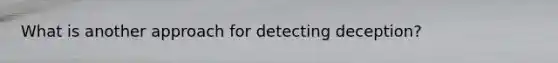 What is another approach for detecting deception?