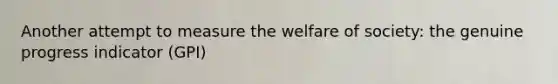 Another attempt to measure the welfare of society: the genuine progress indicator (GPI)