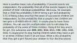 Here is another basic rule of probability: if several events are independent, the probability that all of the events happen is the product of their individual probabilities. We know, for example, that a child has probability 0.49 of being a girl and probability 0.51 of being a boy and that the sexes of successive children are independent. So the probability that a couple's two children are two girls is (0.49)(0.49)=0.2401. A couple plan to have three children. You can use this multiplication rule to calculate the probability of the sexes of three children. Using B for boy and G for girl, the outcomes are: BBB, BBG, BGB, BGG, GBB, GBG, GGB, GGG. A couple plan to stop having children when they have a girl or at three children even if all are boys. What is the probability that they get a girl? Round your answer to four decimal places.