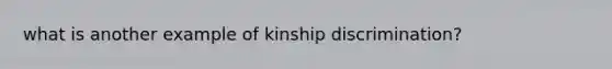 what is another example of kinship discrimination?