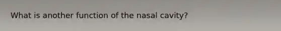 What is another function of the nasal cavity?