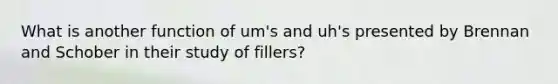 What is another function of um's and uh's presented by Brennan and Schober in their study of fillers?