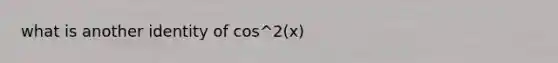 what is another identity of cos^2(x)