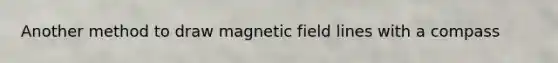 Another method to draw magnetic field lines with a compass