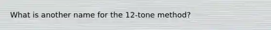 What is another name for the 12-tone method?