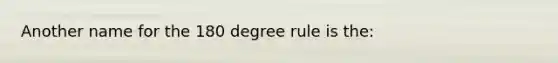 Another name for the 180 degree rule is the: