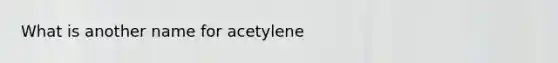 What is another name for acetylene